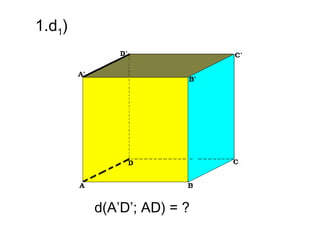 1.d1)




        d(A’D’; AD) = ?
 