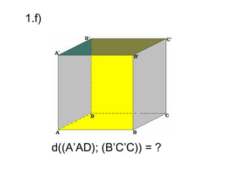 1.f)




       d((A’AD); (B’C’C)) = ?
 