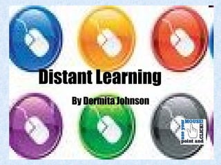 Distant Learning   By Dermita Johnson 