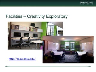 Facilities – Creativity Exploratory




 http://ce.cal.msu.edu/
 
