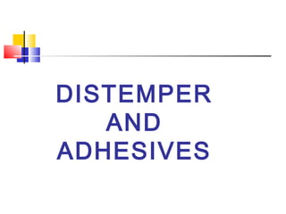 DISTEMPER
AND
ADHESIVES
 