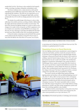 16 • www.distributedenergy.com
amadea Bed 2x54 Ws. This fixture is also standard in the hospital’s
cardiac, neurology, oncology, orthopedics, and pediatric units.
The fixture aesthetics were a major priority as well, and the
wall lighting system fulfills that requirement, Menke adds. “We were
really going after aesthetics. The look was very important to us as
well—ease of cleaning, ease of changing the light bulbs, and then
aesthetically, how it fit in with our design parameters for the entire
floor.”
The slender, low-profile design of the fixtures is a key to their
adhering to the aesthetic priority, according to Menke. Additionally,
the single wall mounts minimize the number of connections. “We
know that, between the lighting changes we’ve done as well as some
changes we’ve made in how we operate our HVAC equipment, we’re
on a trend to save somewhere around $90,000 in our energy costs
this year,” he says, referring to trend data and adding that the hospi-
tal saved more than $10,000 in May 2010, exceeding expectations.
A financial analysis comparing second and fourth-floor patient
rooms indicates that the hospital is saving $761.69 per room, or
more than $41,000 for the entire floor of 54 rooms, over 20 years
in operating costs by figuring in lower kilowatt-hours per day. This
translates to a payback period of 5.2 years.
Regulating Fixture-to-Panel Electricity
One new lighting control system manufacturer custom-designs its
system for each facility, and that controls the amount of electric-
ity that flows from the lighting panel to individual high-intensity
discharge or fluorescent fixtures after the fixture is first turned on,
yielding a reported typical energy savings of 15%–35%, and a pay-
back period of one year is said to be possible. The manufacturer,
Magnetic & Transformer Technologies Corp., points out that its
WattManager fixture requires more energy when first turned on;
after warm-up, the fixture is ignited and stabilized at normal volt-
age. The manufacturer custom-designs the fixture for a proposed
facility. After a predetermined warm-up period of 10–18 minutes,
the voltage is decreased. The fixture is then powered by a constant
voltage level, reportedly with no perceptible loss of light.
The system controls any ballast-based, gaseous discharge
lighting system and interfaces with any dedicated lighting circuit of
120, 240, 277, 208, or 480 V in load currents of 20 to 120 amperes
for single phase or 20 to 150 amperes for three-phase systems. The
appliance is installed directly before the electrical panel, and no
relamping is necessary. The system reportedly works in conjunc-
tion with other energy saving devices, such as high-efficiency lamps,
photoelectric switches, and other energy-management systems and
down-line switching capability is also available.
Installation involves connecting three or four power wires from
the fixture electrical panel to the system’s unit enclosure box; the
other system parameters are set up at the factory. DE
Don Talend of Write Results specializes in technology and innovation.
Online extras
www.distributedenergy.com/lighting
Light up your life . . . efficiently!
Waldmann Lighting Amadea in the Medical Center of Aurora renovation
Waldmann
Lighting
Waldmann
Lighting
10-17DE1009_LIGHT.indd 16
10-17DE1009_LIGHT.indd 16 9/7/10 3:29:21 PM
9/7/10 3:29:21 PM
 