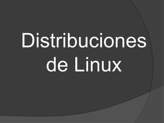 Distribuciones
de Linux
 