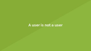 A user is not a user
 