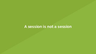 A session is not a session
 