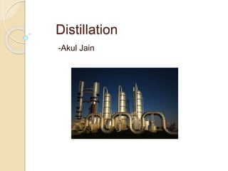 Distillation
-Akul Jain
 