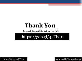 www.worldofchemicals.comwww.worldofchemicals.comhttps://goo.gl/4kTbqrhttps://goo.gl/4kTbqr
Thank You
https://goo.gl/4kTbqr
To read this article follow the link:
 