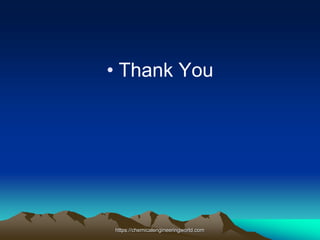 • Thank You
https://chemicalengineeringworld.com
 