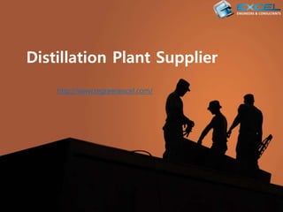 Distillation Plant Supplier
http://www.regreenexcel.com/
 