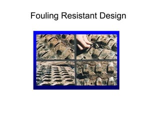 Fouling Resistant Design
 