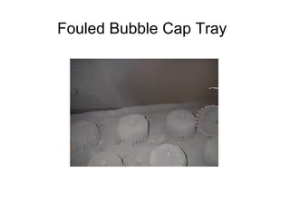 Fouled Bubble Cap Tray
 