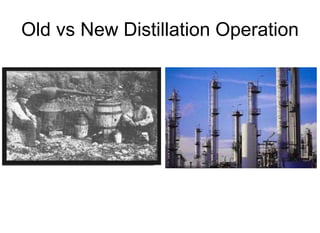 Old vs New Distillation Operation
 