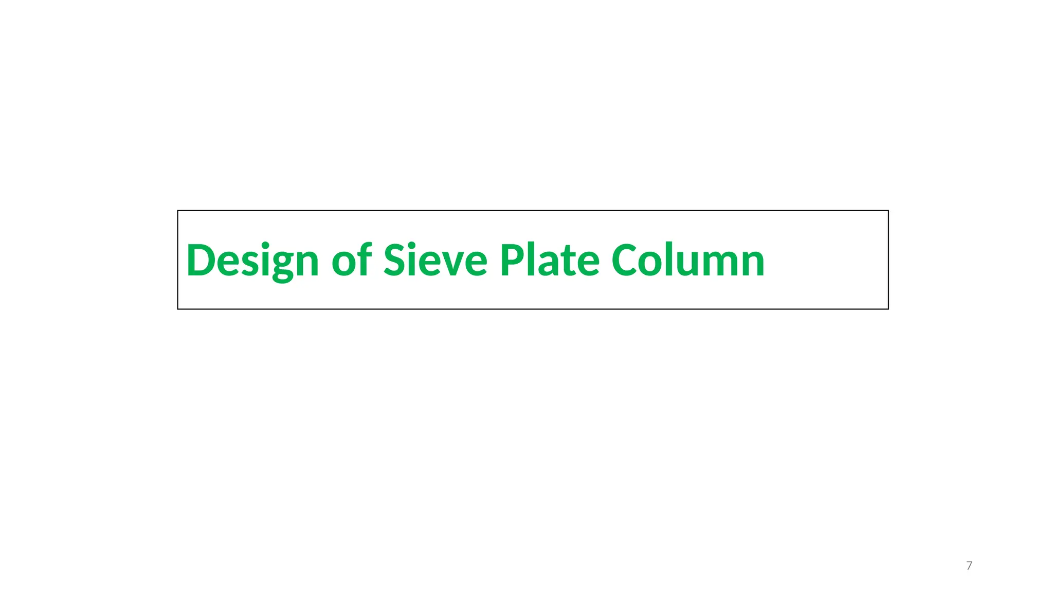 7
Design of Sieve Plate Column
 