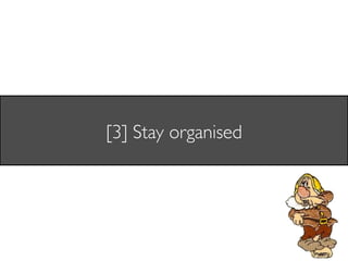 [3] Stay organised	

 