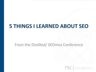 From the Distilled/ SEOmoz Conference 5 things I learned About seo 