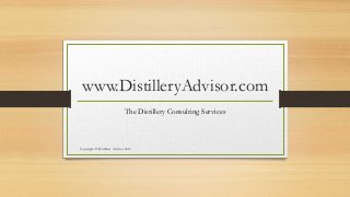 www.DistilleryAdvisor.com
The Distillery Consulting Services

Copyright © Distillery Advisor 2013

 