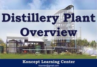 Koncept Learning Center
klcenter@gmail.com
Distillery Plant
Overview
 