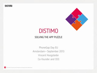 DISTIMO



SOLVING THE APP PUZZLE

PhoneGap Day EU
Amsterdam– September 2013
Vincent Hoogsteder
Co-founder and CEO

 