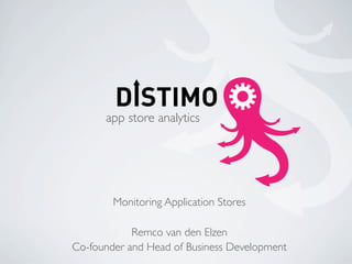 app store analytics




        Monitoring Application Stores

            Remco van den Elzen
Co-founder and Head of Business Development
 