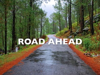 ROAD AHEAD
 