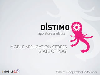 app store analytics


MOBILE APPLICATION STORES
             STATE OF PLAY



                        Vincent Hoogsteder, Co-founder
 