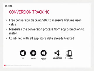 CONVERSION TRACKING
•  Free conversion tracking SDK to measure lifetime user
value
•  Measures the conversion process from...