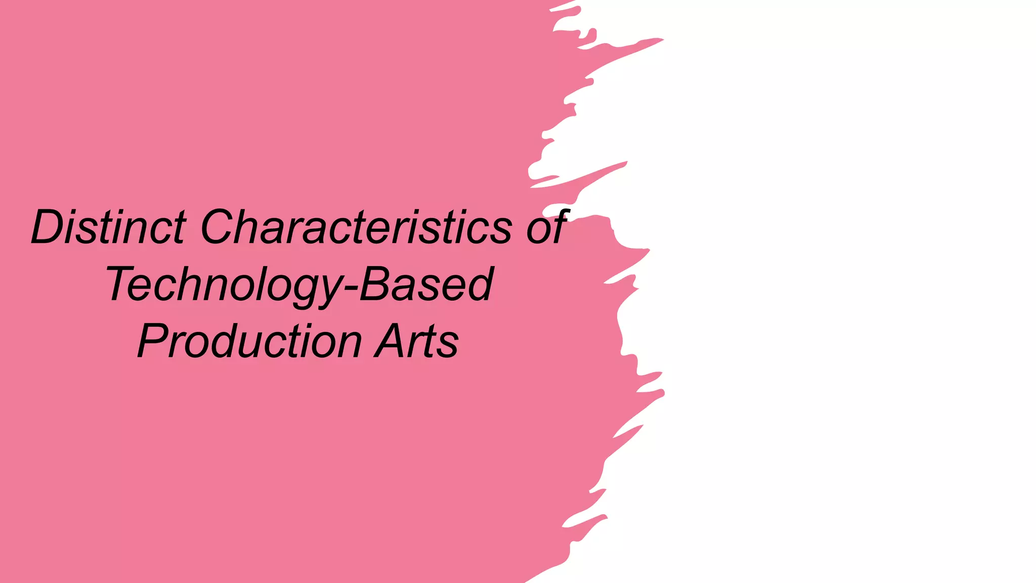 Distinct Characteristics of TechnologyBased Production Arts.pptx