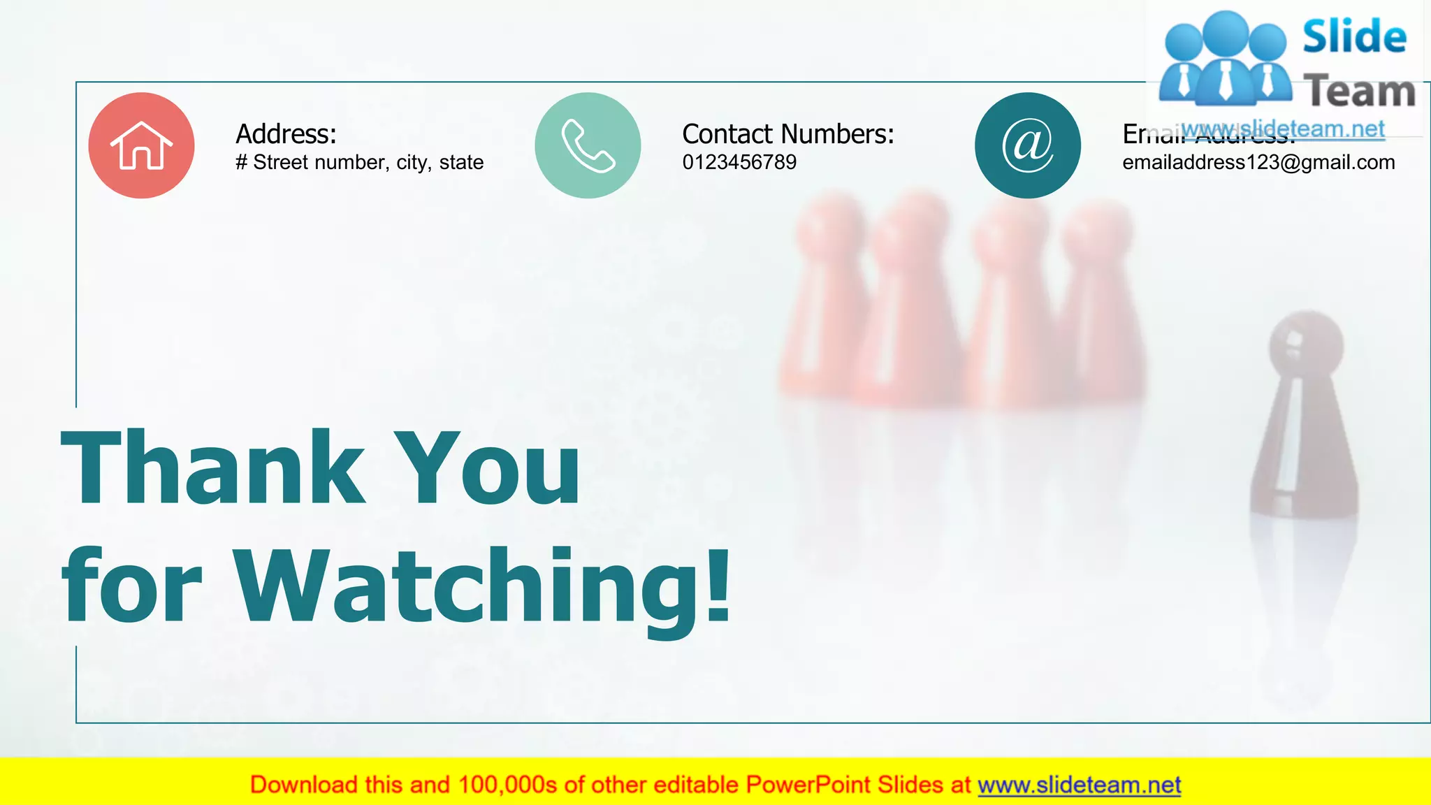 25
Thank You
for Watching!
Contact Numbers:
0123456789
Address:
# Street number, city, state
Email Address:
emailaddress123@gmail.com
 