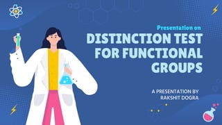 DISTINCTION TEST
FOR FUNCTIONAL
GROUPS
A PRESENTATION BY
RAKSHIT DOGRA
Presentation on
 