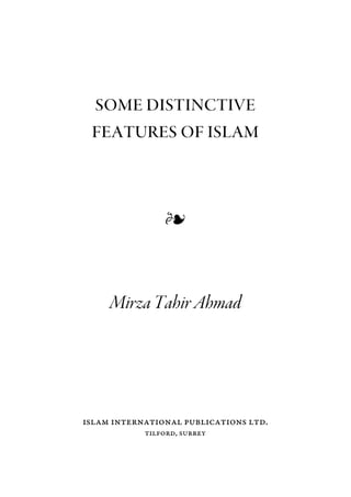 SomeDistinctive
Features ofIslam
Mirza TahirAhmad
Islam International Publications Ltd.
Tilford, Surrey
 