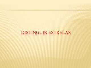 DISTINGUIR ESTRELAS
 