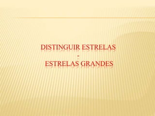 DISTINGUIR ESTRELAS
-
ESTRELAS GRANDES
 