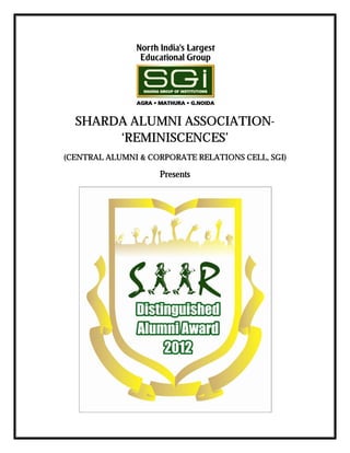 SHARDA ALUMNI ASSOCIATION-
       ‘REMINISCENCES’
(CENTRAL ALUMNI & CORPORATE RELATIONS CELL, SGI)

                    Presents
 