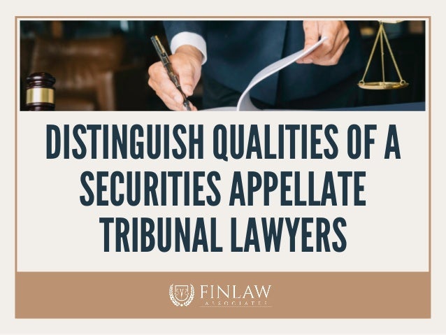 DISTINGUISH QUALITIES OF A
SECURITIES APPELLATE
TRIBUNAL LAWYERS
 
