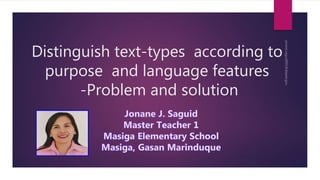 Distinguish text-types according to
purpose and language features
-Problem and solution
 