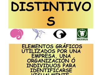 DISTINTIVOS ELEMENTOS GRÁFICOS UTILIZADOS POR UNA EMPRESA, UNA ORGANIZACIÓN Ó INDIVIDUOS PARA IDENTIFICARSE VISUALMENTE. 