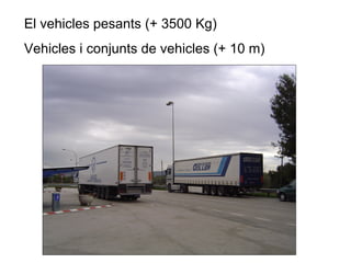 El vehicles pesants (+ 3500 Kg) Vehicles i conjunts de vehicles (+ 10 m)  