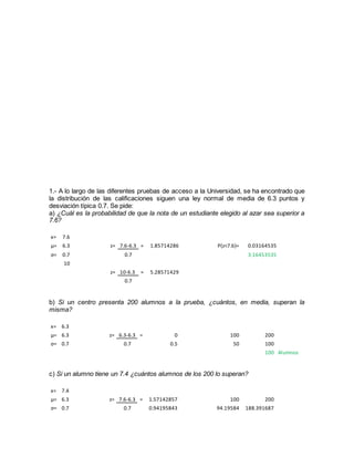 1.- A lo largo de las diferentes pruebas de acceso a la Universidad, se ha encontrado que
la distribución de las calificac...