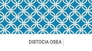 DISTOCIA OSEA
 