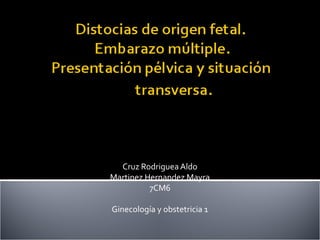 Cruz Rodriguea Aldo
Martinez Hernandez Mayra
7CM6
Ginecología y obstetricia 1
 