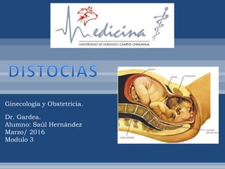 Ginecología y Obstetricia.
Dr. Gardea.
Alumno: Saúl Hernández
Marzo/ 2016
Modulo 3
 