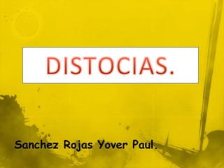 DISTOCIAS. Sanchez Rojas Yover Paul. 