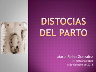 María Reina González
R1 matrona HUVR
8 de Octubre de 2013
 