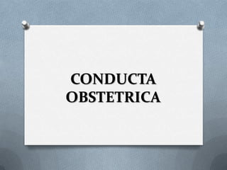 CONDUCTA
OBSTETRICA
 