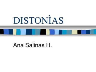 DISTONÌAS 
Ana Salinas H. 
 