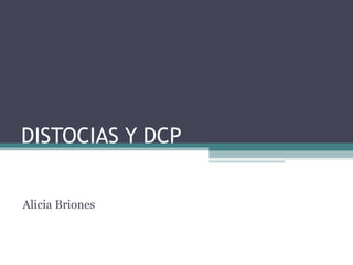 DISTOCIAS Y DCP  Alicia Briones 