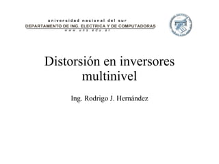 Distorsión en inversores multinivel Ing. Rodrigo J. Hernández 