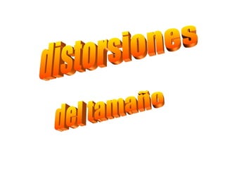 distorsiones  del tamaño 