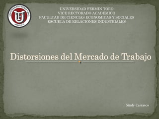 UNIVERSIDAD FERMIN TORO
VICE-RECTORADO ACADEMICO
FACULTAD DE CIENCIAS ECONOMICAS Y SOCIALES
ESCUELA DE RELACIONES INDUSTRIALES
Sindy Carrasco
 