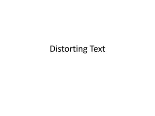 Distorting Text
 